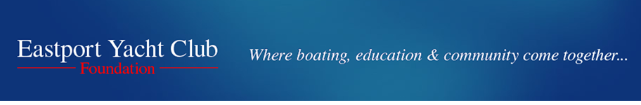 Banner with a blue gradient background. Text reads 'Eastport Yacht Club Foundation' in white and red, and 'Where boating, education & community come together...' in white italics.