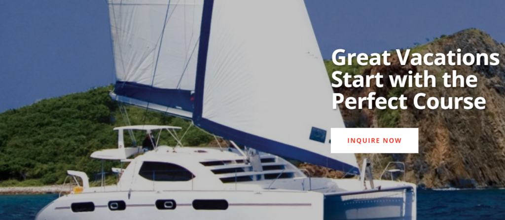 A white sailboat with blue trim sails near a rocky, green coastline under a clear sky. Bold text reads, 'Great Vacations Start with the Perfect Course,' with a red 'Inquire Now' button below.
